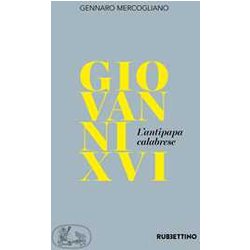 Giovanni Xvi. L'antipapa Calabrese Giovanni Xvi. L'antipapa Calabrese