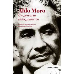 Aldo Moro. Un Percorso Interpretativo Aldo Moro. Un Percorso Interpretativo