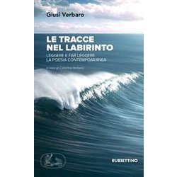 Le Tracce Nel Labirinto. Leggere E Far Leggere La Poesia Contemporanea Le Tracce Nel Labirinto. Leggere E Far Leggere La Poesia Contemporanea