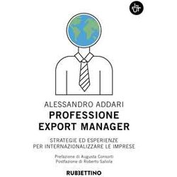Professione Export Manager. Strategie Ed Esperienze Per Internazionalizzare Le Imprese Professione Export Manager. Strategie Ed Esperienze Per Internazionalizzare Le Imprese