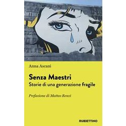 Senza Maestri? Storie Di Una Generazione Fragile Senza Maestri? Storie Di Una Generazione Fragile
