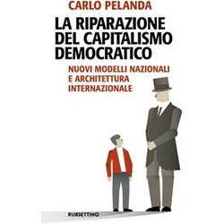 La Riparazione Del Capitalismo Democratico. Nuovi Modelli Nazionali E Architettura Internazionale La Riparazione Del Capitalismo Democratico. Nuovi Modelli Nazionali E Architettura Internazionale