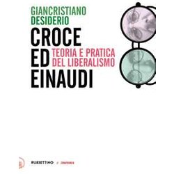 Croce E Einaudi. Teoria E Pratica Del Liberalismo Croce E Einaudi. Teoria E Pratica Del Liberalismo