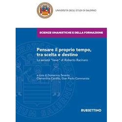 Pensare Il Proprio Tempo, Tra Scelta E Destino. La Serietà «Lieve» Di Roberto Racinaro Pensare Il Proprio Tempo, Tra Scelta E Destino. La Serietà «Lieve» Di Roberto Racinaro
