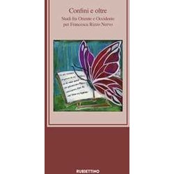 Confini E Oltre. Studi Fra Oriente E Occidente Per Francesca Rizzo Nervo