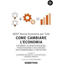 Come Cambiare L'economia. Strumenti Di Rendicontazione, Progettazione E Valutazione Multidimensionali E Partecipati Come Cambiare L'economia. Strumenti Di Rendicontazione, Progettazione E Valutazione Multidimensionali E Partecipati