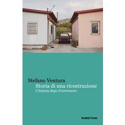 Storia Di Una Ricostruzione. L'irpinia Dopo Il Terremoto Storia Di Una Ricostruzione. L'irpinia Dopo Il Terremoto