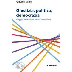 Giustizia, Politica, Democrazia. Viaggio Nel Paese E Nella Costituzione Giustizia, Politica, Democrazia. Viaggio Nel Paese E Nella Costituzione