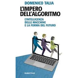 L'impero Dell'algoritmo. L'intelligenza Delle Macchine E La Forma Del Futuro L'impero Dell'algoritmo. L'intelligenza Delle Macchine E La Forma Del Futuro