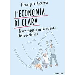 L'economia Di Clara. Breve Viaggio Nella Scienza Del Quotidiano L'economia Di Clara. Breve Viaggio Nella Scienza Del Quotidiano