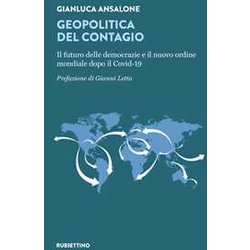 Geopolitica Del Contagio. Il Futuro Delle Democrazie E Il Nuovo Ordine Mondiale Dopo Il Covid-19