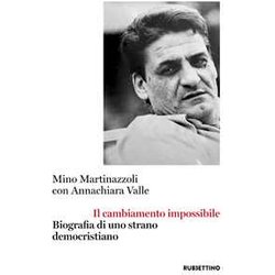 Il Cambiamento Impossibile. Biografia Di Uno Strano Democristiano Il Cambiamento Impossibile. Biografia Di Uno Strano Democristiano