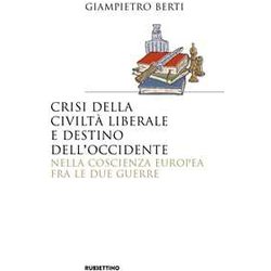 Crisi Della Civiltà Liberale E Destino Dell'occidente Nella Coscienza Europea Fra Le Due Guerre Crisi Della Civiltà Liberale E Destino Dell'occidente Nella Coscienza Europea Fra Le Due Guerre