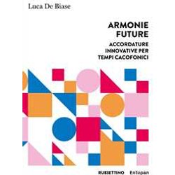 Armonie Future. Accordature Innovative Per Tempi Cacofonici Armonie Future. Accordature Innovative Per Tempi Cacofonici