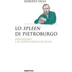 Lo Spleen Di Pietroburgo. Dostoevskij E La Doppia Identità Russa Lo Spleen Di Pietroburgo. Dostoevskij E La Doppia Identità Russa