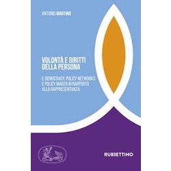 Volontà E Diritti Della Persona. E-Democracy, Policy Networks E Policy Maker In Rapporto Alla Rappresentanza Volontà E Diritti Della Persona. E-Democracy, Policy Networks E Policy Maker In Rapporto Alla Rappresentanza