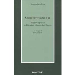 Storie Di Vescovi E Re. Religione E Politica Nell'occidente Cristiano Dopo L'impero Storie Di Vescovi E Re. Religione E Politica Nell'occidente Cristiano Dopo L'impero