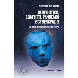 Geopolitica Conflitti Pandemia E Cyberspazio. Le Luci E Le Ombre Del Nostro Tempo Geopolitica Conflitti Pandemia E Cyberspazio. Le Luci E Le Ombre Del Nostro Tempo