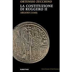 La Costituzione Di Ruggero Ii. Ariano (1140) La Costituzione Di Ruggero Ii. Ariano (1140)