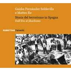 Storia Del Terrorismo In Spagna. Dall'eta Al Jihadismo Storia Del Terrorismo In Spagna. Dall'eta Al Jihadismo