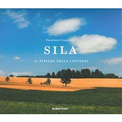 Sila. Il Piacere Della Lentezza. Ediz. A Colori