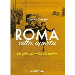 Roma Città Aperta. Un Film Non Del Tutto Svelato Roma Città Aperta. Un Film Non Del Tutto Svelato