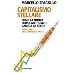 Capitalismo Stellare. Come La Nuova Corsa Allo Spazio Cambia La Terra