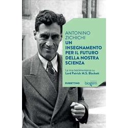 Un Insegnamento Per Il Futuro Della Nostra Scienza. La Mia Testimonianza Su Lord Patrick M.S. Blackett Un Insegnamento Per Il Futuro Della Nostra Scienza. La Mia Testimonianza Su Lord Patrick M.S. Blackett