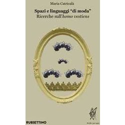 Spazi E Linguaggi «Di Moda». Ricerche Sull'«Homo Vestiens» Spazi E Linguaggi «Di Moda». Ricerche Sull'«Homo Vestiens»