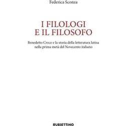 I Filologi E Il Filosofo. Benedetto Croce E La Storia Della Letteratura Latina Nella Prima Metà Del Novecento Italiano I Filologi E Il Filosofo. Benedetto Croce E La Storia Della Letteratura Latina Nella Prima Metà Del Novecento Italiano