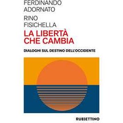 La Libertà Che Cambia. Dialoghi Sul Destino Dell'occidente La Libertà Che Cambia. Dialoghi Sul Destino Dell'occidente