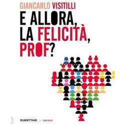 E Allora, La FelicitĂ , Prof? E Allora, La FelicitĂ , Prof?