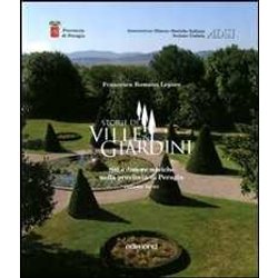 Storie Di Ville E Giardini. Siti E Dimore Storiche Nella Provincia Di Perugia (Vol. 3)