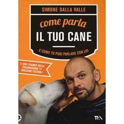 Come Parla Il Tuo Cane E Come Tu Puoi Parlare Con Lui Come Parla Il Tuo Cane E Come Tu Puoi Parlare Con Lui