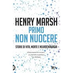 Primo Non Nuocere. Storie Di Vita, Morte E Neurochirurgia Primo Non Nuocere. Storie Di Vita, Morte E Neurochirurgia