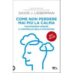 Come Non Perdere Mai Più La Calma. Mantenendo Sempre Il Controllo Della Situazione Come Non Perdere Mai Più La Calma. Mantenendo Sempre Il Controllo Della Situazione