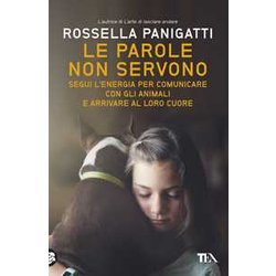 Le Parole Non Servono. Segui L’Energia Per Comunicare Con Gli Animali E Arrivare Al Loro Cuore Le Parole Non Servono. Segui L’Energia Per Comunicare Con Gli Animali E Arrivare Al Loro Cuore