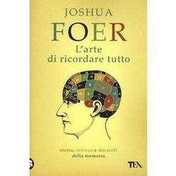 L'arte Di Ricordare Tutto. Storia, Scienza E Miracoli Della Memoria L'arte Di Ricordare Tutto. Storia, Scienza E Miracoli Della Memoria