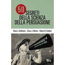 50 Segreti Della Scienza Della Persuasione 50 Segreti Della Scienza Della Persuasione