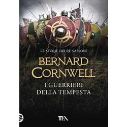 I Guerrieri Della Tempesta. Le Storie Dei Re Sassoni I Guerrieri Della Tempesta. Le Storie Dei Re Sassoni