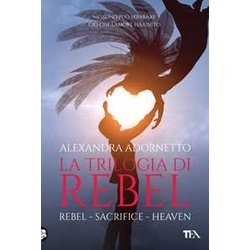 La Trilogia Di Rebel: Rebel-Sacrifice-Heaven La Trilogia Di Rebel: Rebel-Sacrifice-Heaven