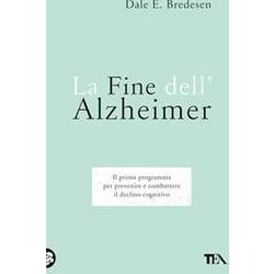 La Fine Dell'alzheimer. Il Primo Programma Per Prevenire E Combattere Il Declino Cognitivo La Fine Dell'alzheimer. Il Primo Programma Per Prevenire E Combattere Il Declino Cognitivo