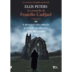 Le Cronache Di Fratello Cadfael: Il Rifugiato Dell'abbazia-Il Novizio Del Diavolo-I Due Prigionieri (Vol. 3)