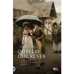 Quello Che Resta. Un Romanzo Di Fitzwilliam Darcy, Gentiluomo Quello Che Resta. Un Romanzo Di Fitzwilliam Darcy, Gentiluomo