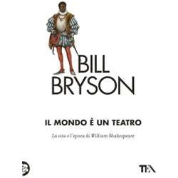 Il Mondo è Un Teatro. La Vita E L'epoca Di William Shakespeare Il Mondo è Un Teatro. La Vita E L'epoca Di William Shakespeare