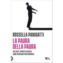 La Paura Della Paura. Che Cos'è, Perché Ci Blocca, Come Possiamo Trasformarla La Paura Della Paura. Che Cos'è, Perché Ci Blocca, Come Possiamo Trasformarla