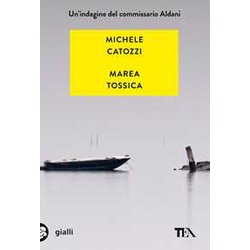 Marea Tossica. Un'indagine Del Commissario Aldani Marea Tossica. Un'indagine Del Commissario Aldani