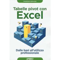 Tabelle Pivot Con Excel. Dalle Basi All'utilizzo Professionale Tabelle Pivot Con Excel. Dalle Basi All'utilizzo Professionale