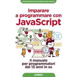 Imparare A Programmare Con Javascript. Il Manuale Per Programmatori Dai 13 Anni In Su Imparare A Programmare Con Javascript. Il Manuale Per Programmatori Dai 13 Anni In Su