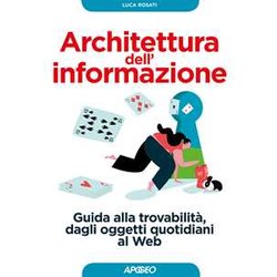 Architettura Dell'informazione. Guida Alla Trovabilità , Dagli Oggetti Quotidiani Al Web Architettura Dell'informazione. Guida Alla Trovabilità , Dagli Oggetti Quotidiani Al Web